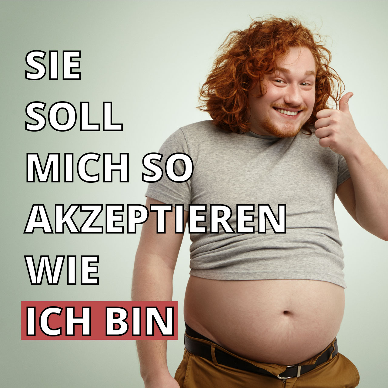 Sie soll mich so akzeptieren wie ich bin