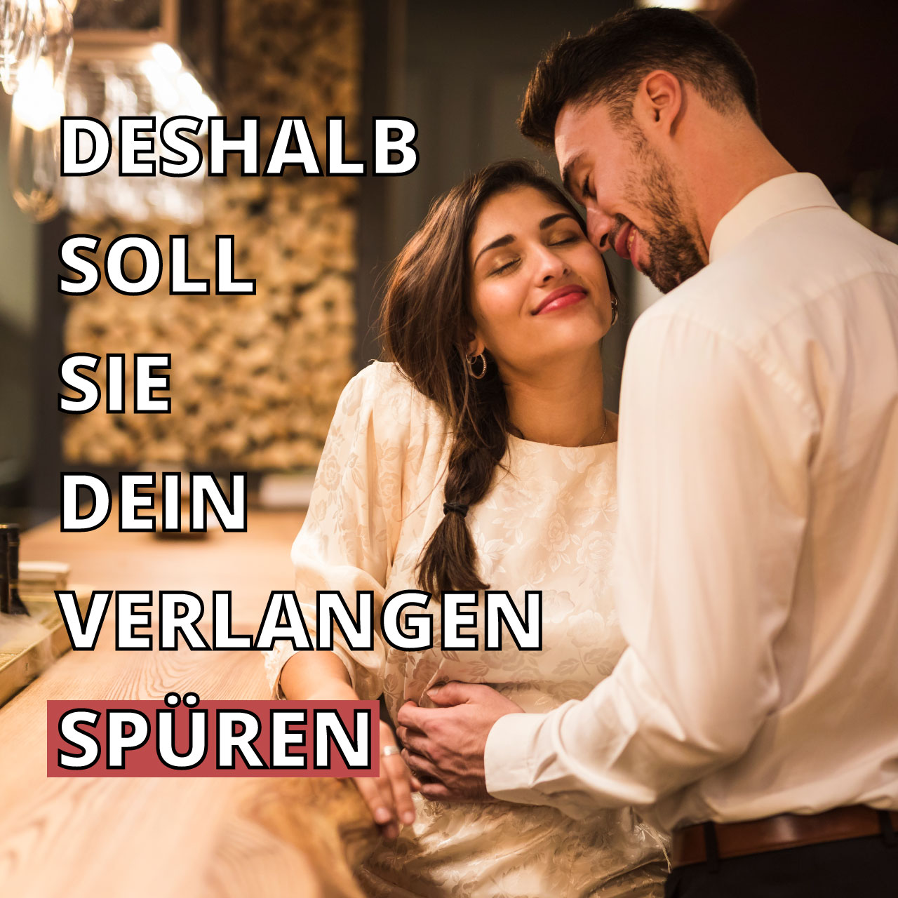 Deshalb soll sie Dein Verlangen spüren