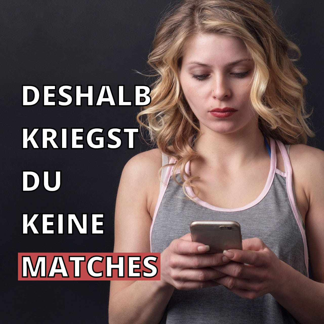 Deshalb kriegst du keine Matches