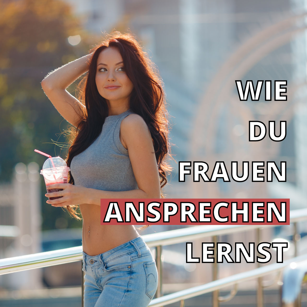 Wie Du Frauen ansprechen lernst