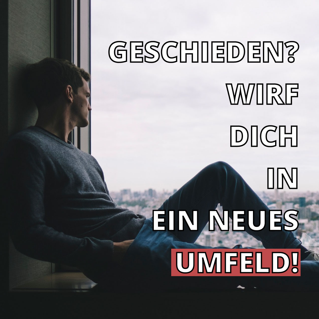 Geschieden? Wirf Dich in ein neues Umfeld!